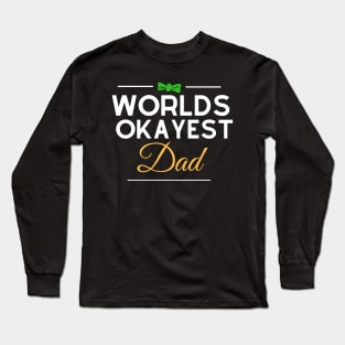 Worlds Okayest Dad Happy Fathers Day Special Long Sleeve T-Shirt